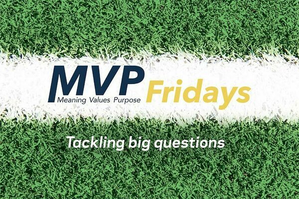 MVP Fridays: meaning, values, purpose; tackling the big questions