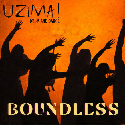 UZIMA! Drum and Dance: "Boundless"