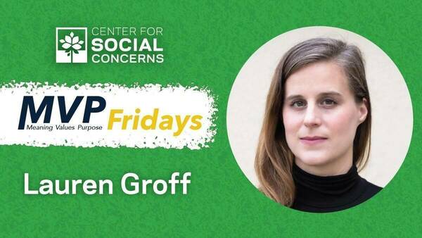 Photo of Lauren Groff on green background with Center for Social Concerns logo, MVP Fridays logo, and the text Lauren Groff