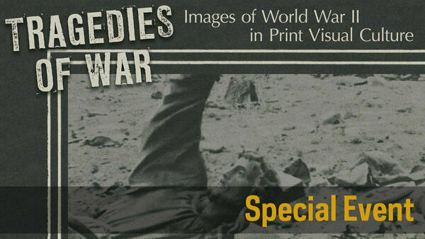A a gray poster image with the title Tragedies of War: Images of World War II in print culture with a broken religious statue and the words special event in gold.