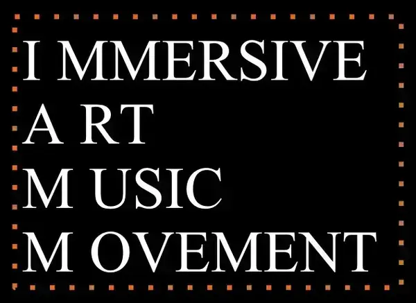 IMMERSIVE ART MUSIC MOVEMENT in white text on a black background.