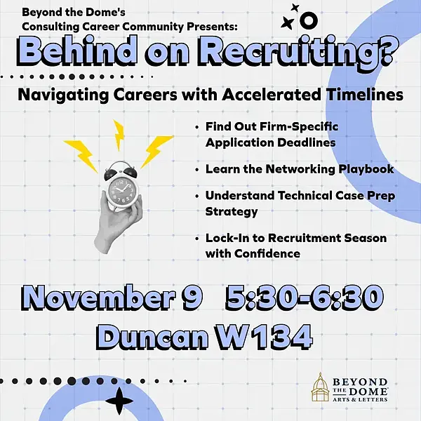 Event: Behind on Recruiting? Navigating Careers with Accelerated Timelines. November 9, 5:30-6:30, Duncan W134.
